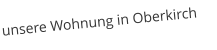unsere Wohnung in Oberkirch